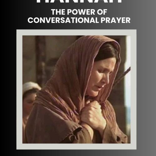 Hannah: The Power of Conversational Prayer